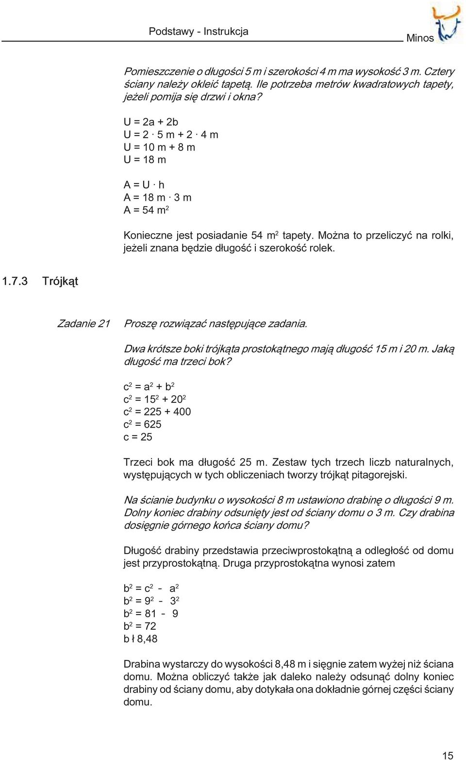 Mo na to przeliczyæ na rolki, je eli znana bêdzie d³ugoœæ i szerokoœæ rolek. 1.7.3 Trójk¹t Zadanie 21 Proszê rozwi¹zaæ nastêpuj¹ce zadania.