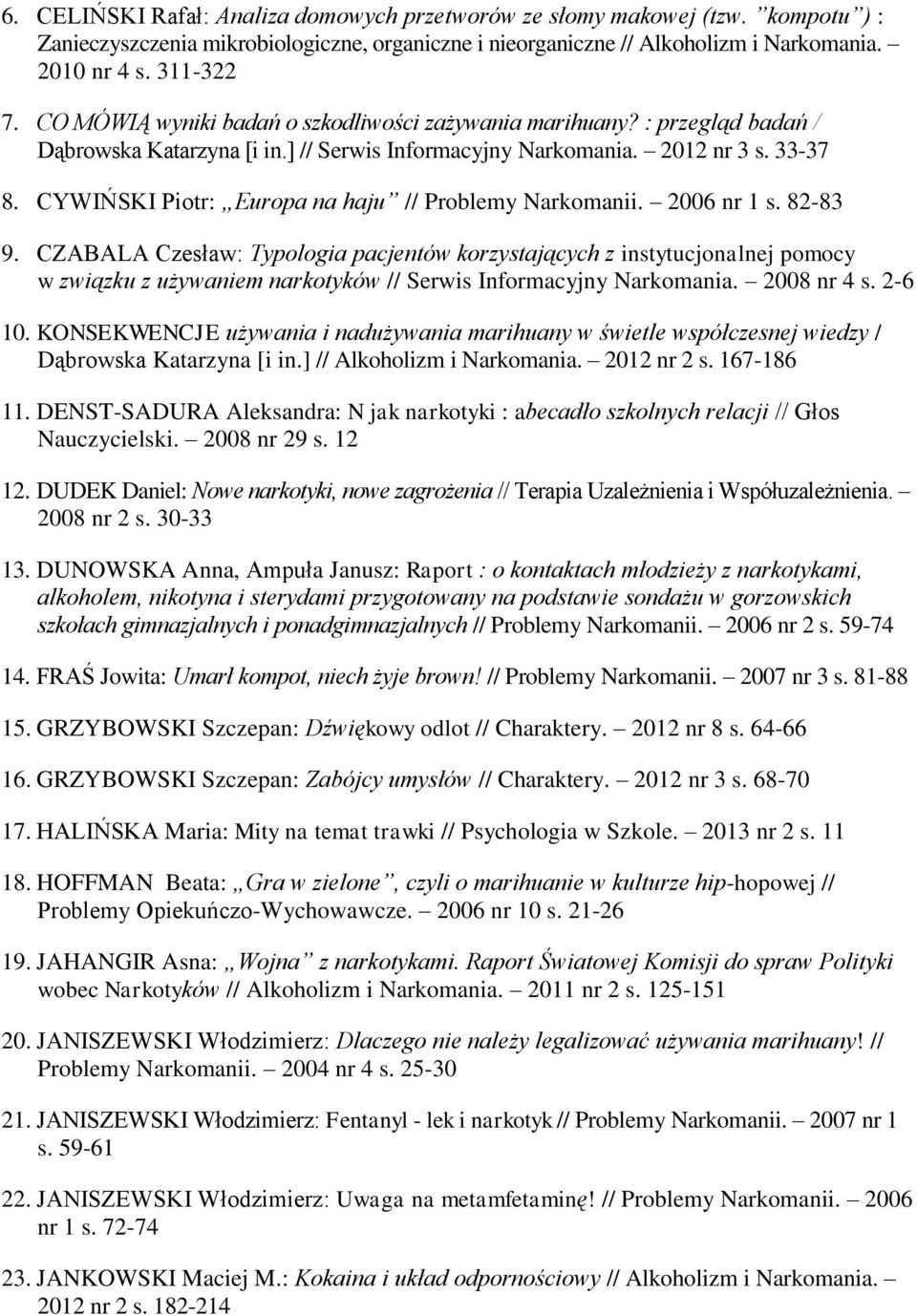 CYWIŃSKI Piotr: Europa na haju // Problemy Narkomanii. 2006 nr 1 s. 82-83 9.