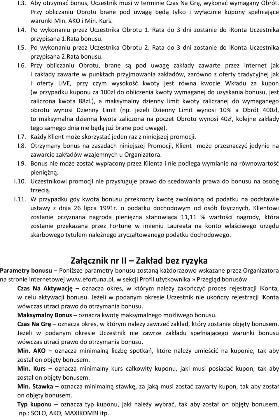 Rata do 3 dni zostanie do ikonta Uczestnika przypisana 2.Rata bonusu. I.6.