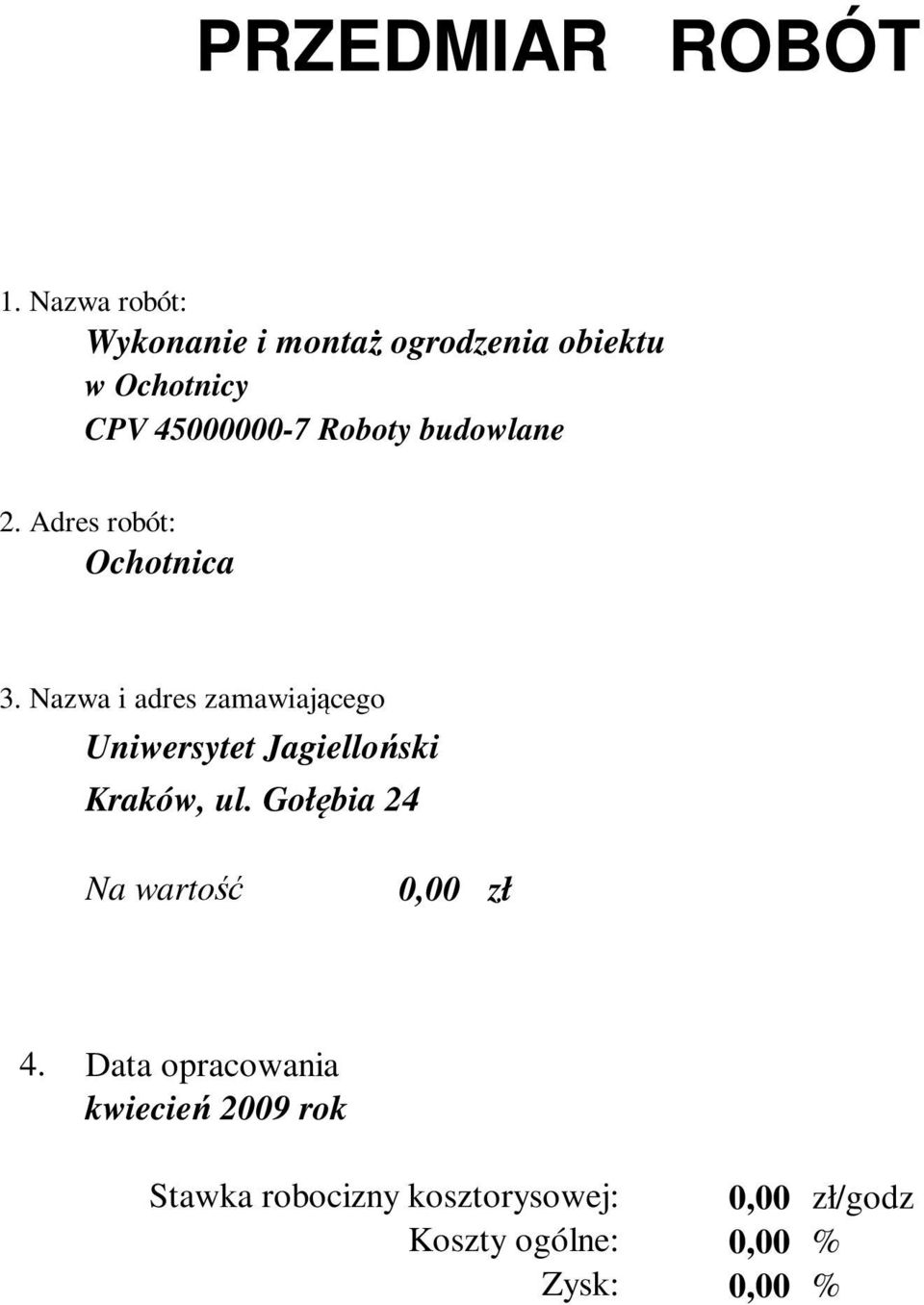 budowlane 2. Adres robót: Ochotnica 3.