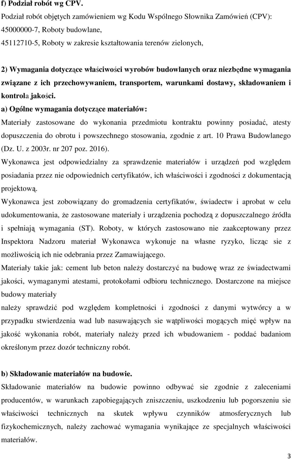 właściwości wyrobów budowlanych oraz niezbędne wymagania związane z ich przechowywaniem, transportem, warunkami dostawy, składowaniem i kontrola jakości.