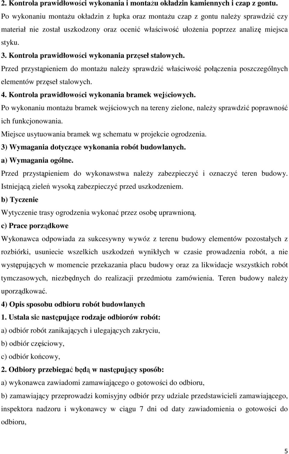 Kontrola prawidłowości wykonania przęseł stalowych. Przed przystąpieniem do montaŝu naleŝy sprawdzić właściwość połączenia poszczególnych elementów przęseł stalowych. 4.