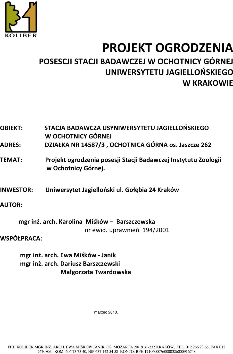 Gołębia 24 Kraków AUTOR: mgr inż. arch. Karolina Miśków Barszczewska nr ewid. uprawnień 194/2001 WSPÓŁPRACA: mgr inż. arch. Ewa Miśków - Janik mgr inż. arch. Dariusz Barszczewski Małgorzata Twardowska marzec 2010.