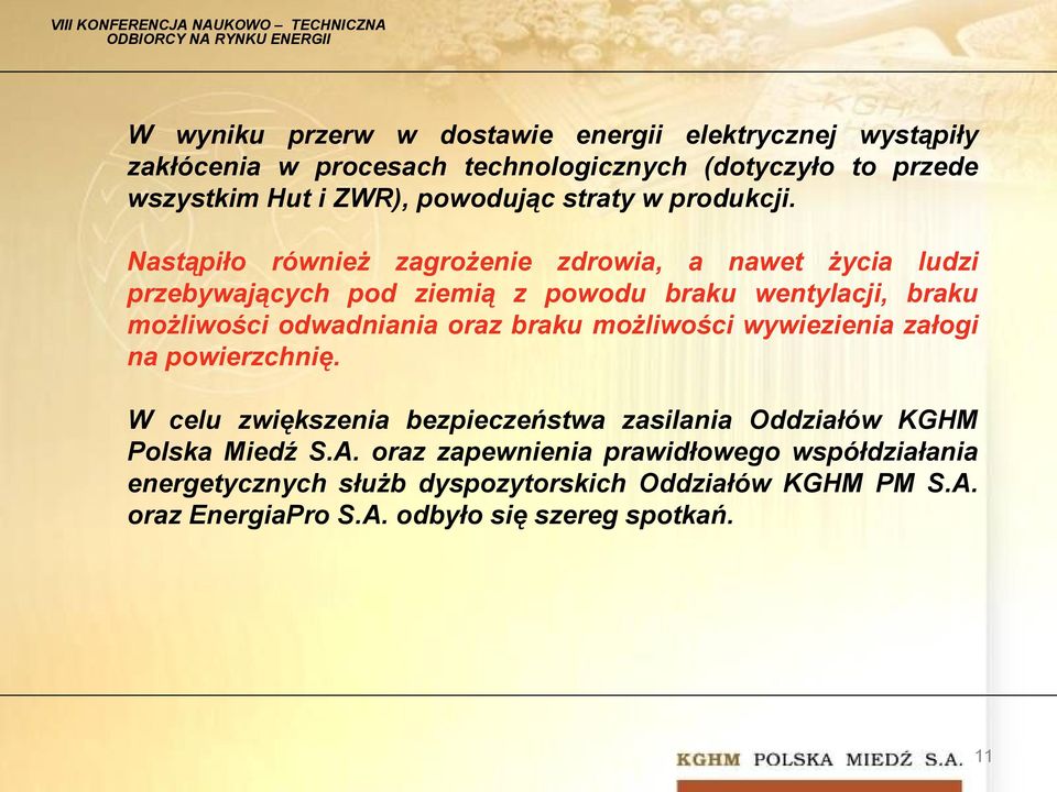 Nastąpiło również zagrożenie zdrowia, a nawet życia ludzi przebywających pod ziemią z powodu braku wentylacji, braku możliwości odwadniania oraz braku