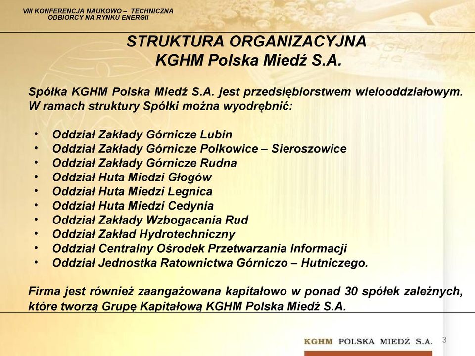 Huta Miedzi Głogów Oddział Huta Miedzi Legnica Oddział Huta Miedzi Cedynia Oddział Zakłady Wzbogacania Rud Oddział Zakład Hydrotechniczny Oddział Centralny