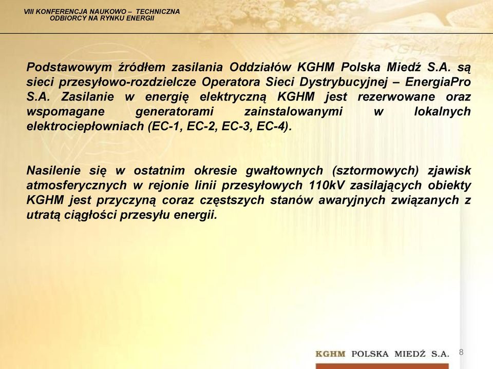 Zasilanie w energię elektryczną KGHM jest rezerwowane oraz wspomagane generatorami zainstalowanymi w lokalnych elektrociepłowniach