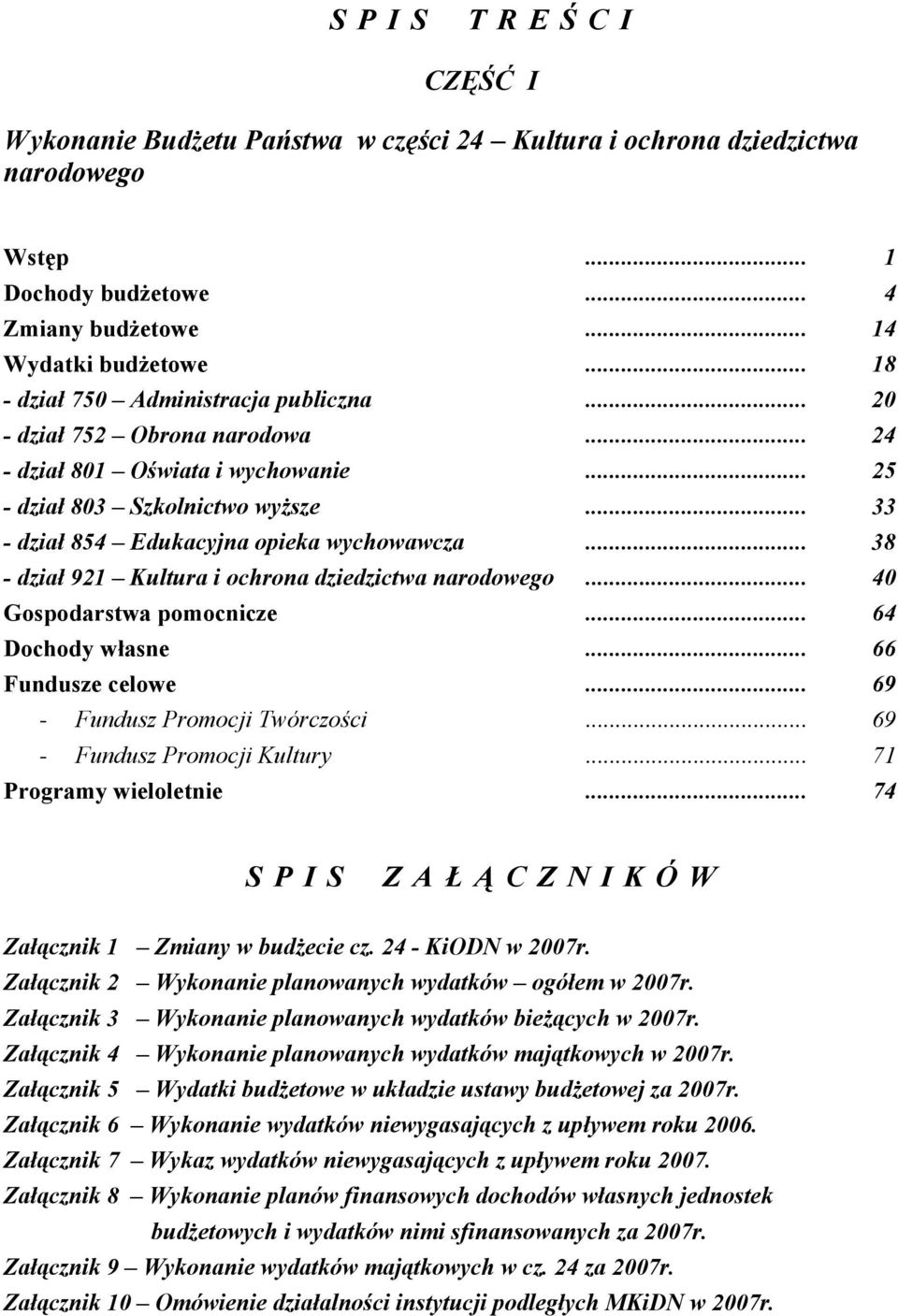 .. 38 - dział 921 Kultura i ochrona dziedzictwa narodowego... 40 Gospodarstwa pomocnicze... 64 Dochody własne... 66 Fundusze celowe... 69 - Fundusz Promocji Twórczości... 69 - Fundusz Promocji Kultury.