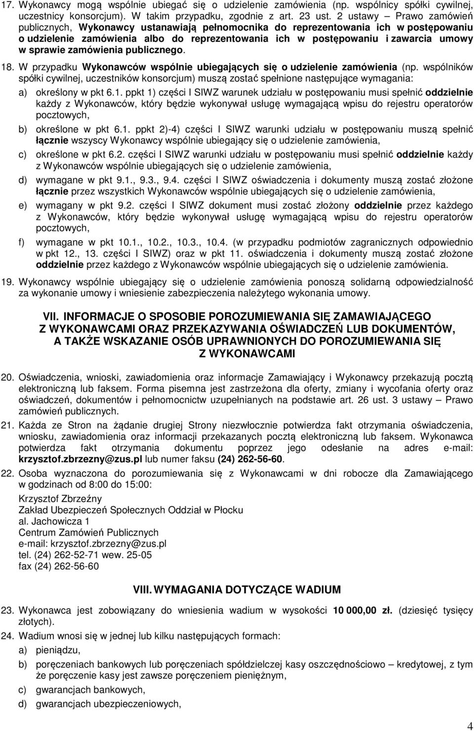 sprawie zamówienia publicznego. 18. W przypadku Wykonawców wspólnie ubiegających się o udzielenie zamówienia (np.