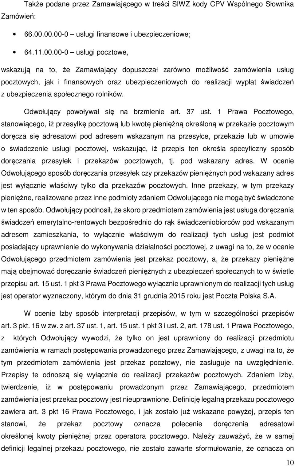 ubezpieczeniowych do realizacji wypłat świadczeń z ubezpieczenia społecznego rolników. Odwołujący powoływał się na brzmienie art. 37 ust.