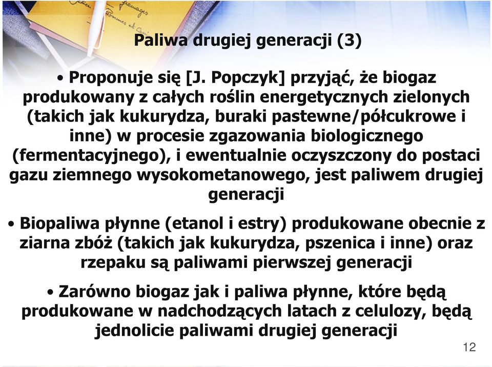 zgazowania biologicznego (fermentacyjnego), i ewentualnie oczyszczony do postaci gazu ziemnego wysokometanowego, jest paliwem drugiej generacji Biopaliwa