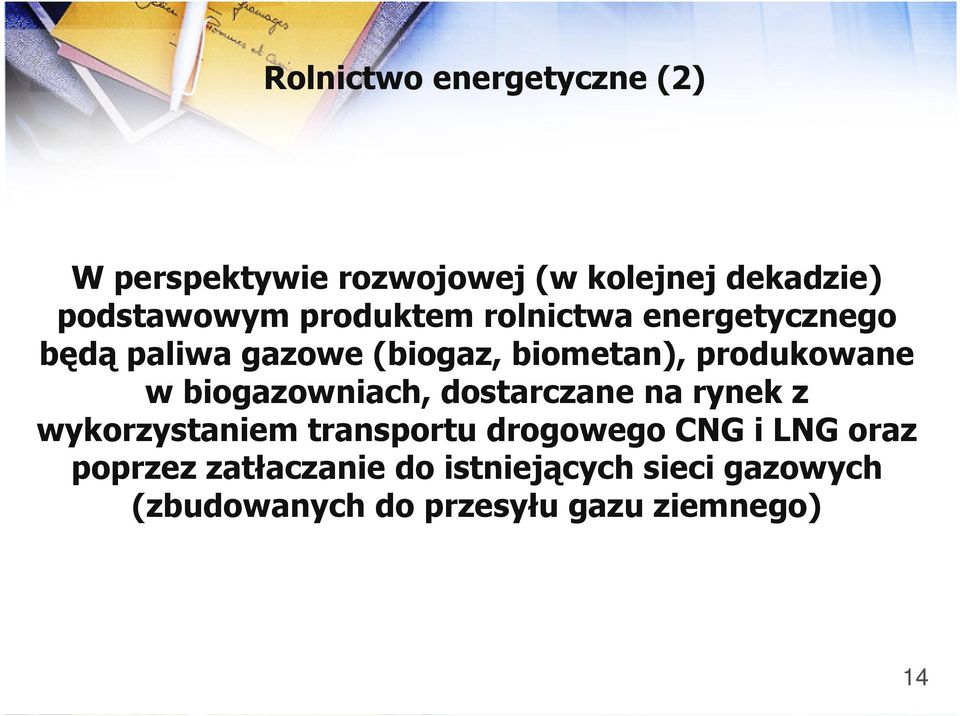 biogazowniach, dostarczane na rynek z wykorzystaniem transportu drogowego CNG i LNG oraz