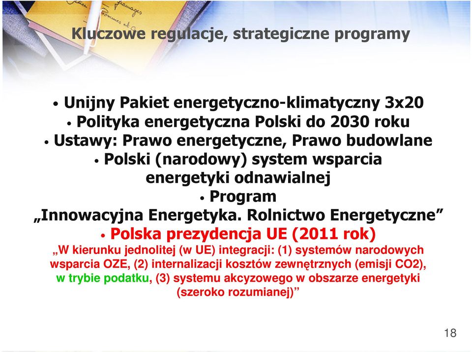 Rolnictwo Energetyczne Polska prezydencja UE (2011 rok) W kierunku jednolitej (w UE) integracji: (1) systemów narodowych wsparcia