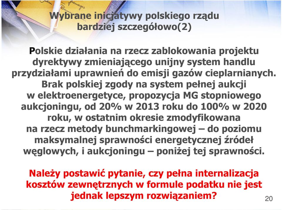 Brak polskiej zgody na system pełnej aukcji w elektroenergetyce, propozycja MG stopniowego aukcjoningu, od 20% w 2013 roku do 100% w 2020 roku, w ostatnim okresie