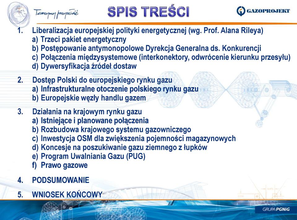 Dostęp Polski do europejskiego rynku gazu a) Infrastrukturalne otoczenie polskiego rynku gazu b) Europejskie węzły handlu gazem 3.