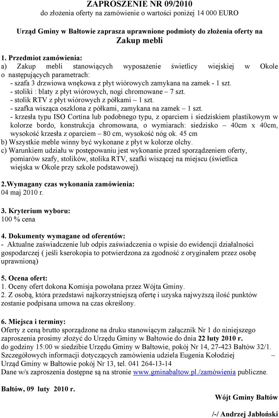 - stoliki : blaty z płyt wiórowych, nogi chromowane 7 szt. - stolik RTV z płyt wiórowych z półkami 1 szt. - szafka wisząca oszklona z półkami, zamykana na zamek 1 szt.