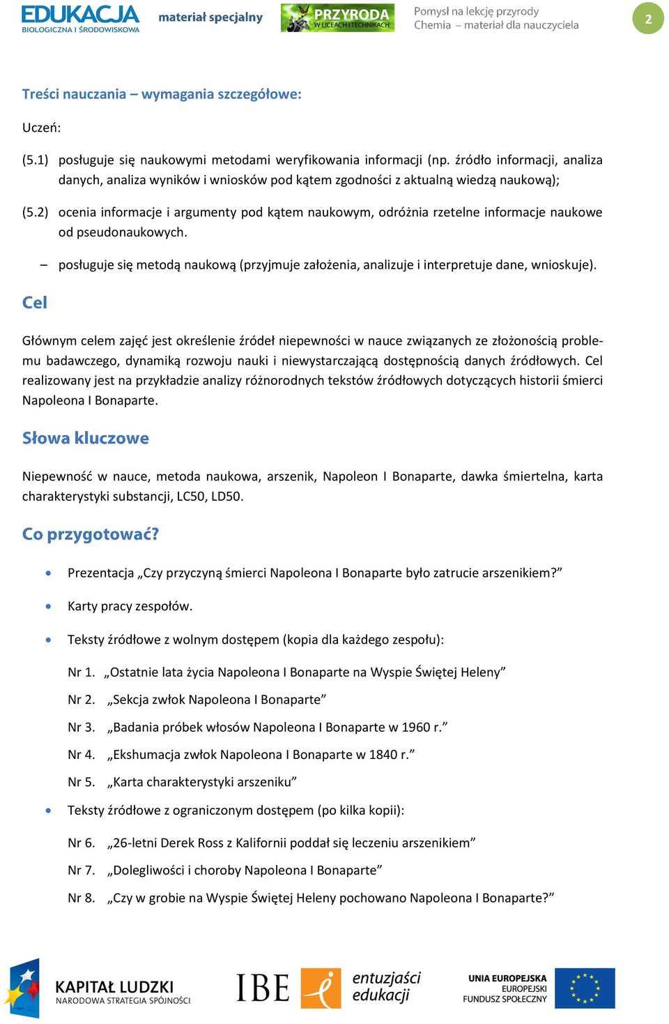 2) ocenia informacje i argumenty pod kątem naukowym, odróżnia rzetelne informacje naukowe od pseudonaukowych.