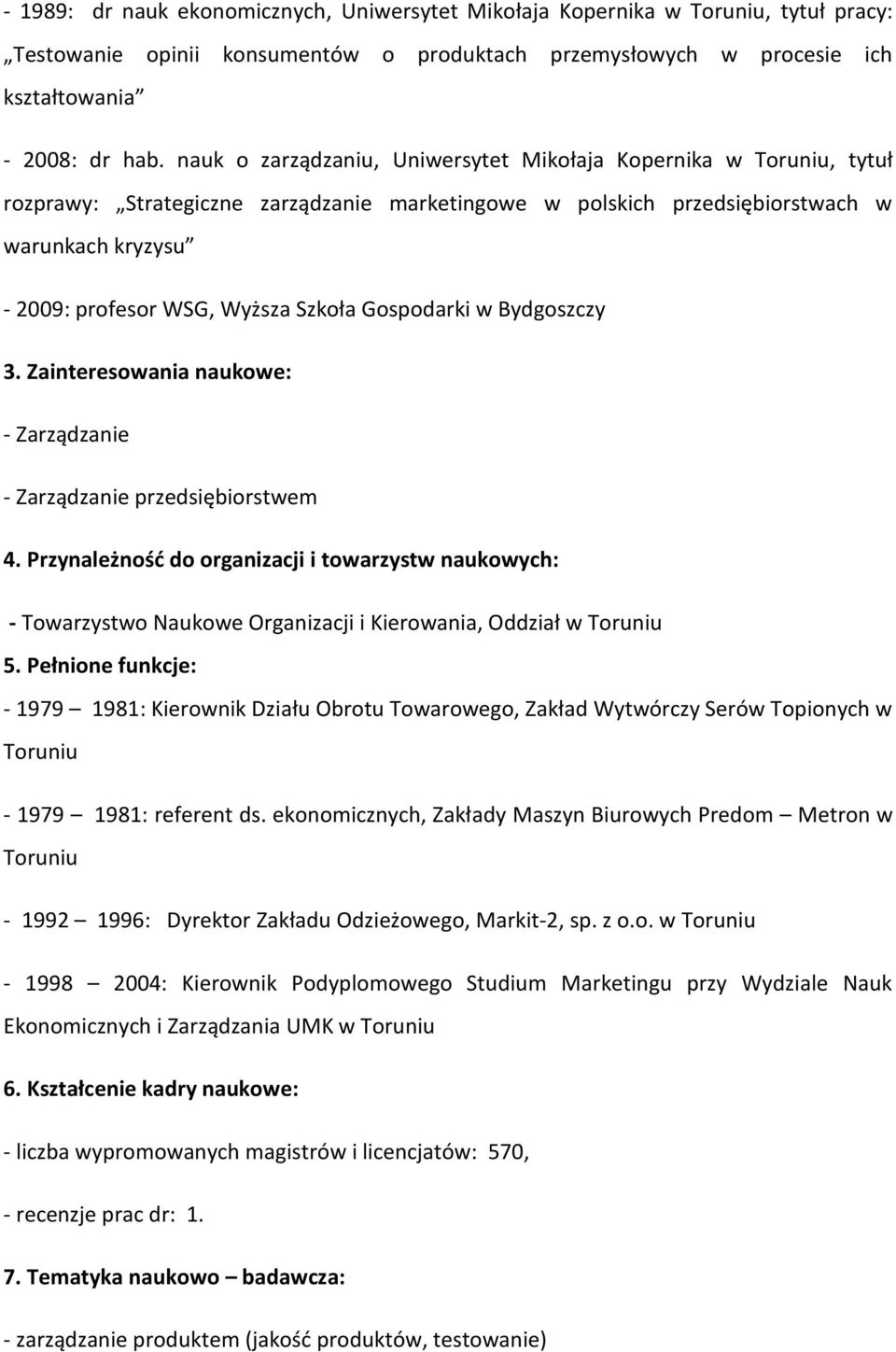 Szkoła Gospodarki w Bydgoszczy 3. Zainteresowania naukowe: - Zarządzanie - Zarządzanie przedsiębiorstwem 4.