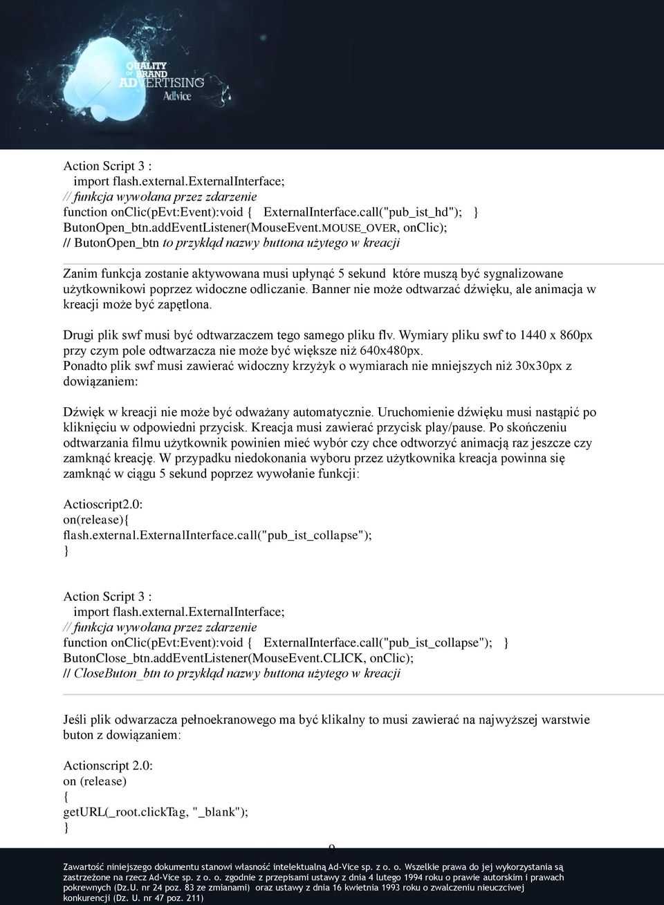 Ponadto plik swf musi zawierać widoczny krzyżyk o wymiarach nie mniejszych niż 30x30px z dowiązaniem: Dźwięk w kreacji nie może być odważany automatycznie.