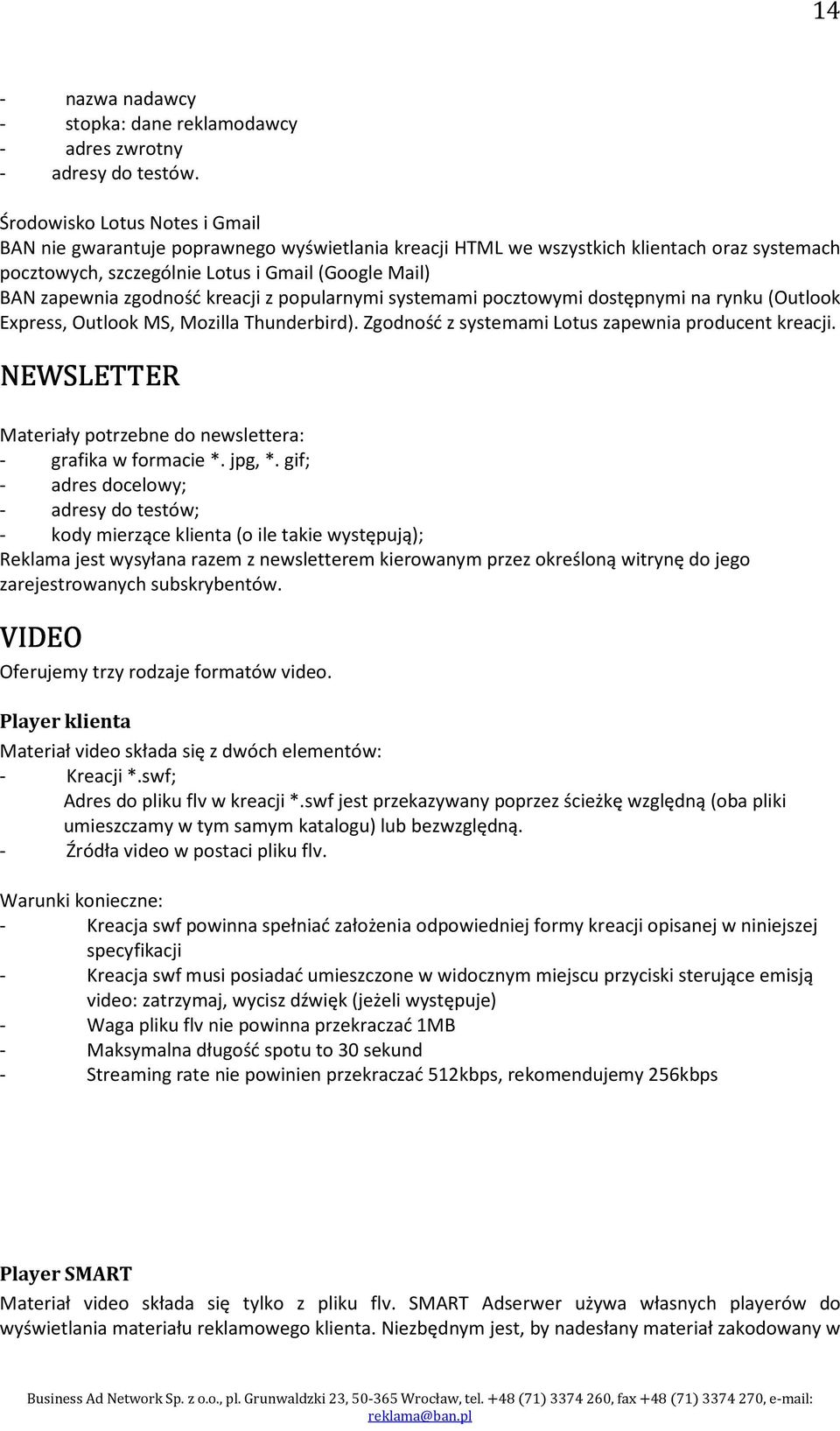 kreacji z popularnymi systemami pocztowymi dostępnymi na rynku (Outlook Express, Outlook MS, Mozilla Thunderbird). Zgodność z systemami Lotus zapewnia producent kreacji.