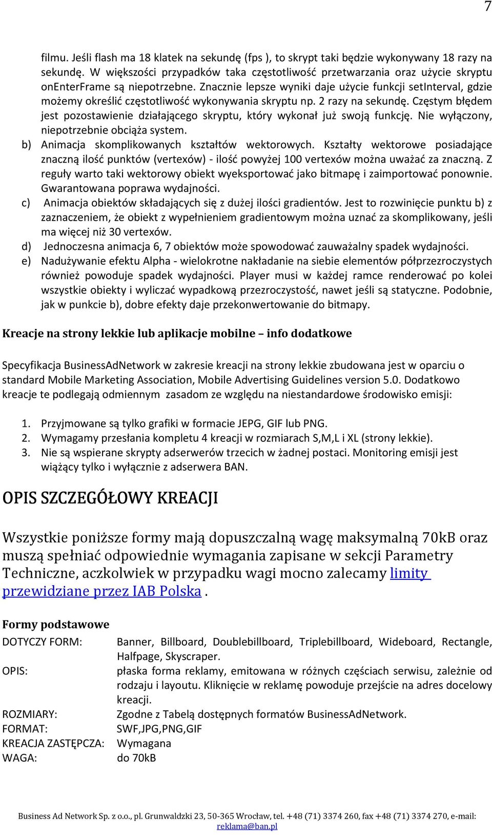 Znacznie lepsze wyniki daje użycie funkcji setinterval, gdzie możemy określić częstotliwość wykonywania skryptu np. 2 razy na sekundę.