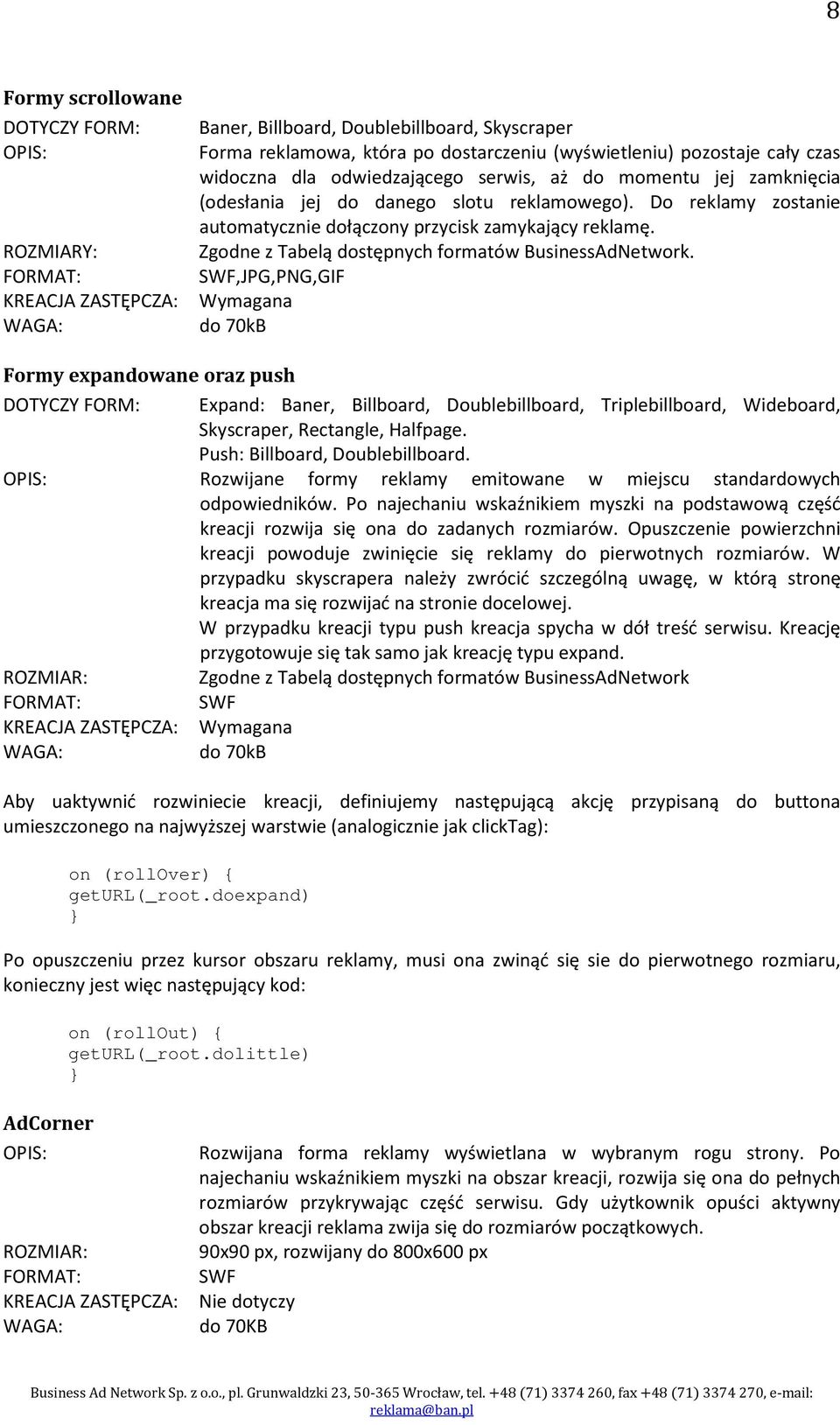 Do reklamy zostanie automatycznie dołączony przycisk zamykający reklamę. Zgodne z Tabelą dostępnych formatów BusinessAdNetwork.