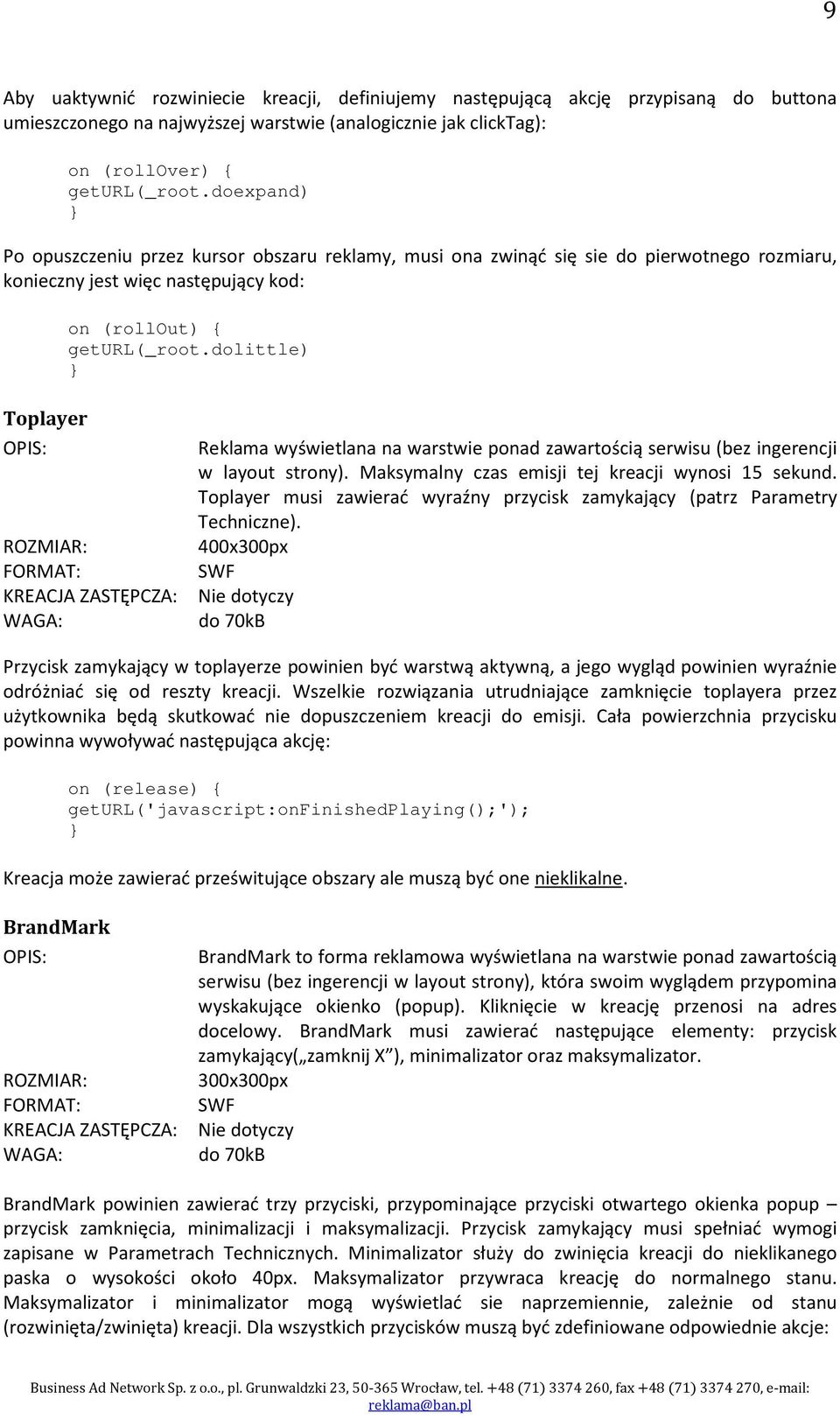 dolittle) ROZMIAR: FORMAT: SWF KREACJA ZASTĘPCZA: Nie dotyczy WAGA: do 70kB Reklama wyświetlana na warstwie ponad zawartością serwisu (bez ingerencji w layout strony).