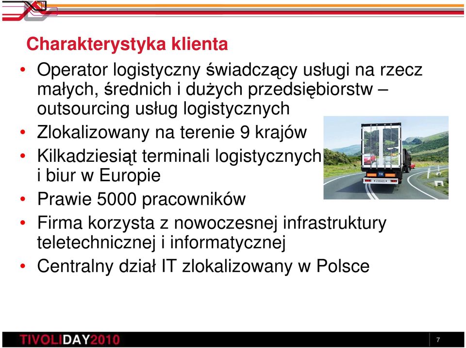 Kilkadziesiąt terminali logistycznych i biur w Europie Prawie 5000 pracowników Firma korzysta