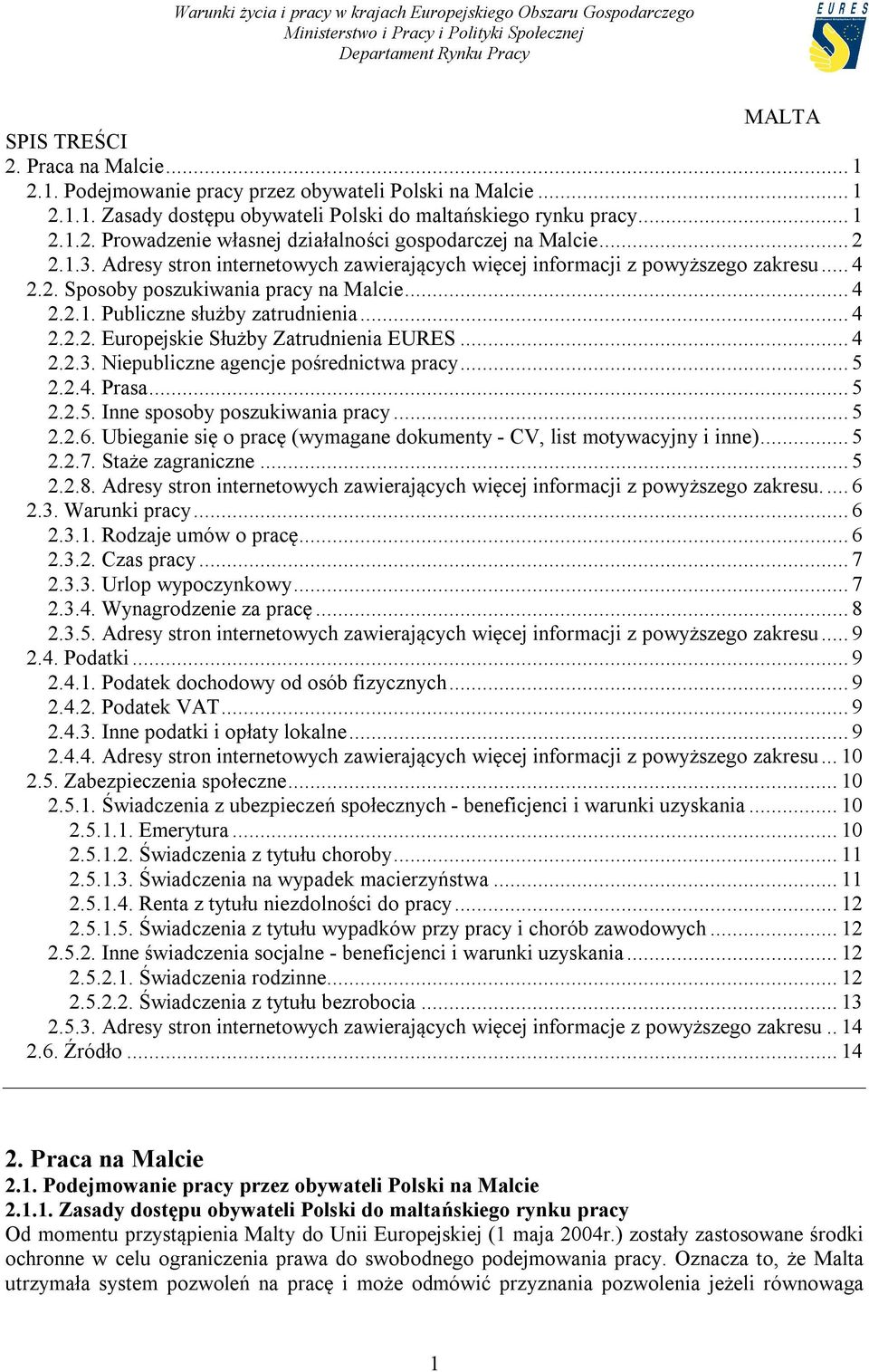 .. 4 2.2.3. Niepubliczne agencje pośrednictwa pracy... 5 2.2.4. Prasa... 5 2.2.5. Inne sposoby poszukiwania pracy... 5 2.2.6. Ubieganie się o pracę (wymagane dokumenty - CV, list motywacyjny i inne).