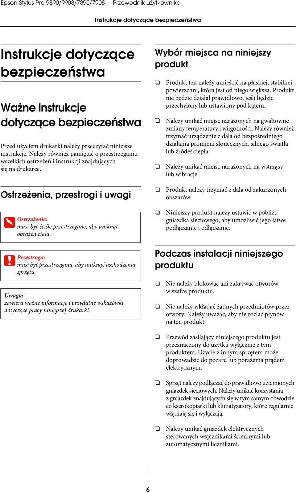Wybór miejsca na niniejszy produkt Produkt ten należy umieścić na płaskiej, stabilnej powierzchni, która jest od niego większa.