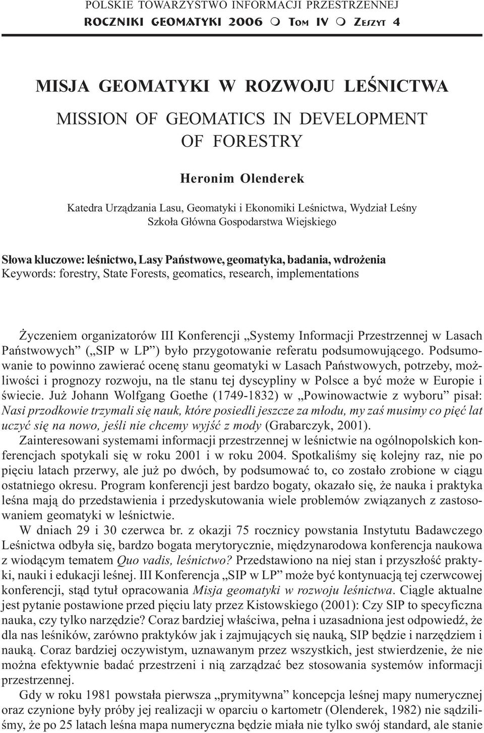 badania, wdro enia Keywords: forestry, State Forests, geomatics, research, implementations yczeniem organizatorów III Konferencji Systemy Informacji Przestrzennej w Lasach Pañstwowych ( SIP w LP )