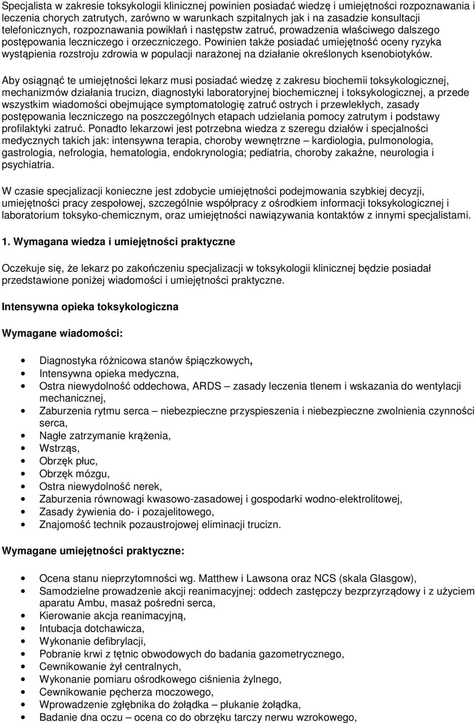 Powinien także posiadać umiejętność oceny ryzyka wystąpienia rozstroju zdrowia w populacji narażonej na działanie określonych ksenobiotyków.