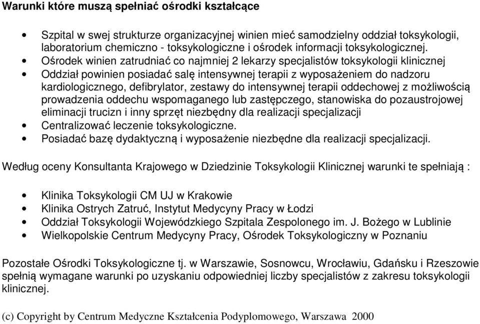 Ośrodek winien zatrudniać co najmniej 2 lekarzy specjalistów toksykologii klinicznej Oddział powinien posiadać salę intensywnej terapii z wyposażeniem do nadzoru kardiologicznego, defibrylator,