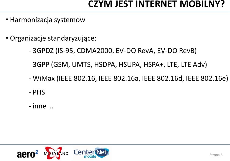 CDMA2000, EV-DO RevA, EV-DO RevB) - 3GPP (GSM, UMTS, HSDPA, HSUPA,