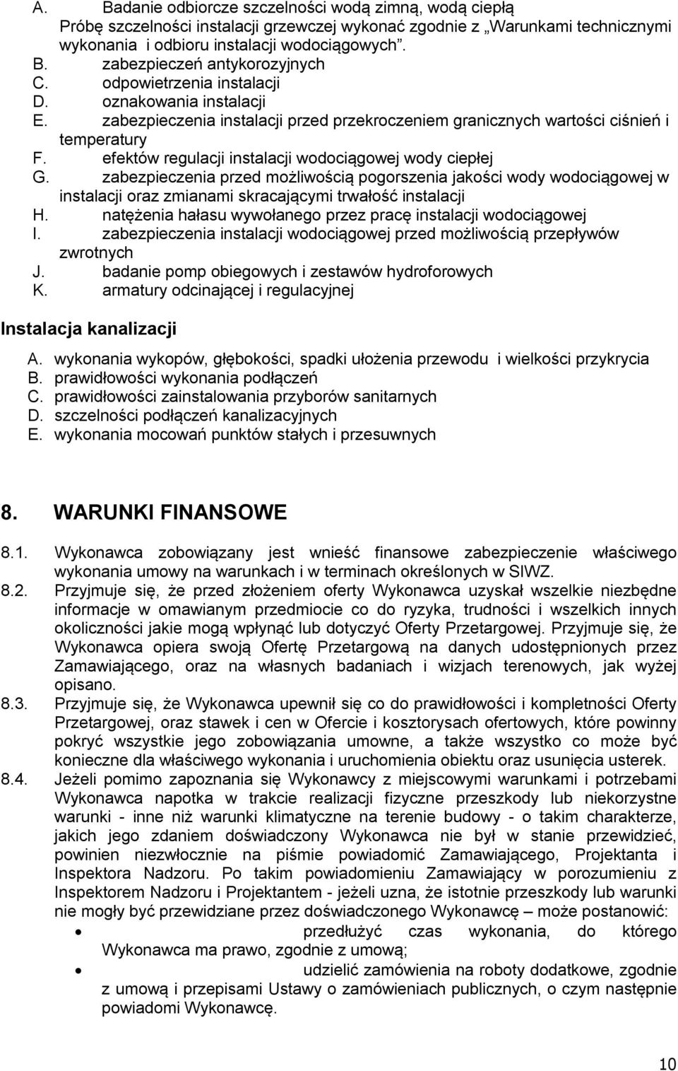 efektów regulacji instalacji wodociągowej wody ciepłej G. zabezpieczenia przed możliwością pogorszenia jakości wody wodociągowej w instalacji oraz zmianami skracającymi trwałość instalacji H.