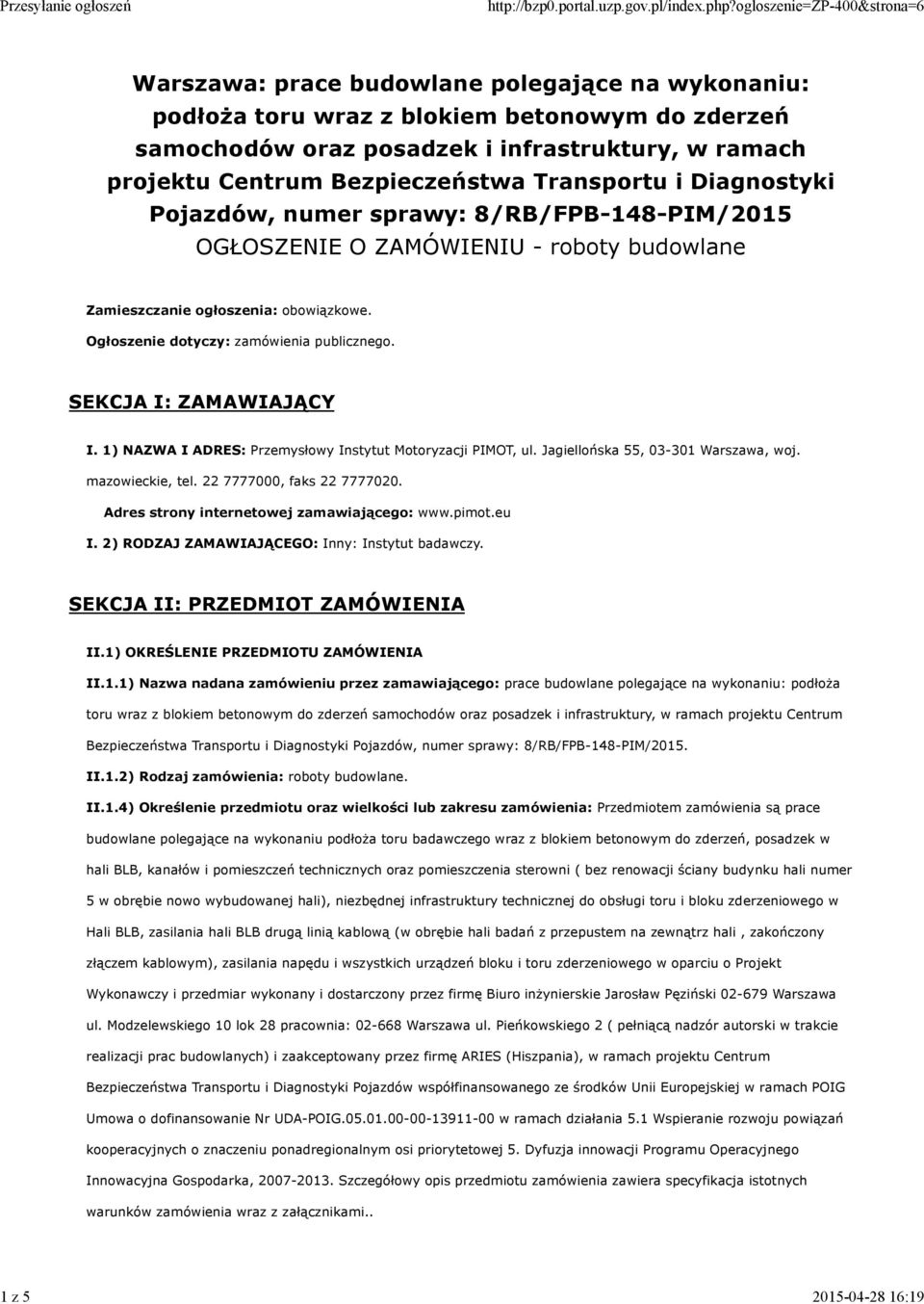 Ogłoszenie dotyczy: zamówienia publicznego. SEKCJA I: ZAMAWIAJĄCY I. 1) NAZWA I ADRES: Przemysłowy Instytut Motoryzacji PIMOT, ul. Jagiellońska 55, 03-301 Warszawa, woj. mazowieckie, tel.