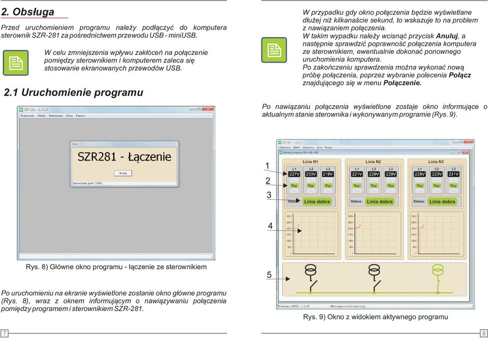 1 Uruchomienie programu W przypadku gdy okno po³¹czenia bêdzie wyœwietlane d³u ej ni kilkanaœcie sekund, to wskazuje to na problem z nawi¹zaniem po³¹czenia.