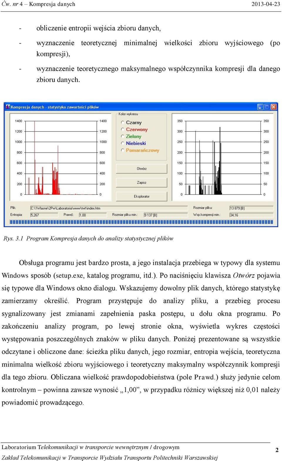 P naciśnięciu klawisza Otwórz pjawia się typwe dla Windws kn dialgu. Wskazujemy dwlny plik danych, któreg statystykę zamierzamy kreślić.