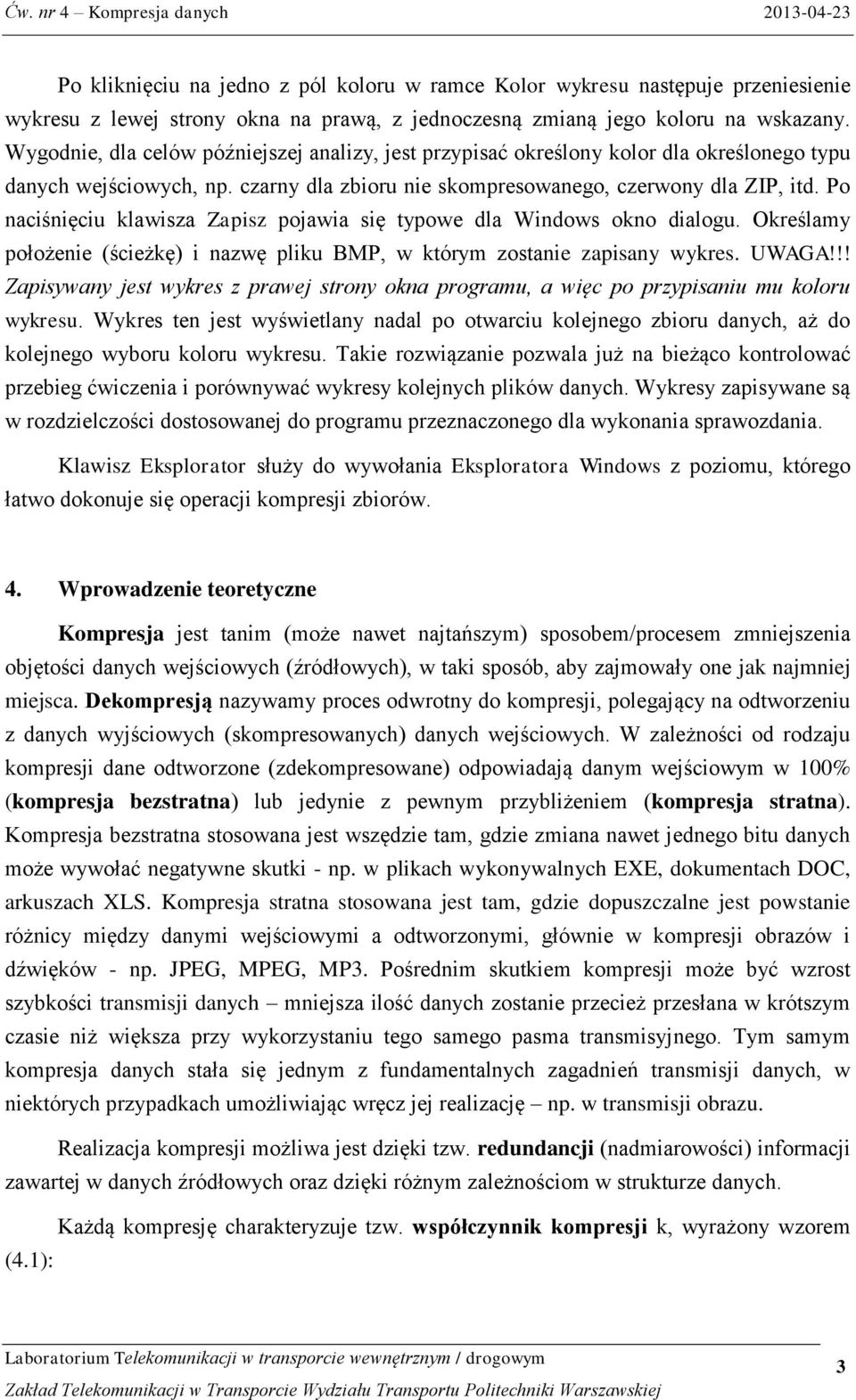 P naciśnięciu klawisza Zapisz pjawia się typwe dla Windws kn dialgu. Określamy płżenie (ścieżkę) i nazwę pliku BMP, w którym zstanie zapisany wykres. UWAGA!