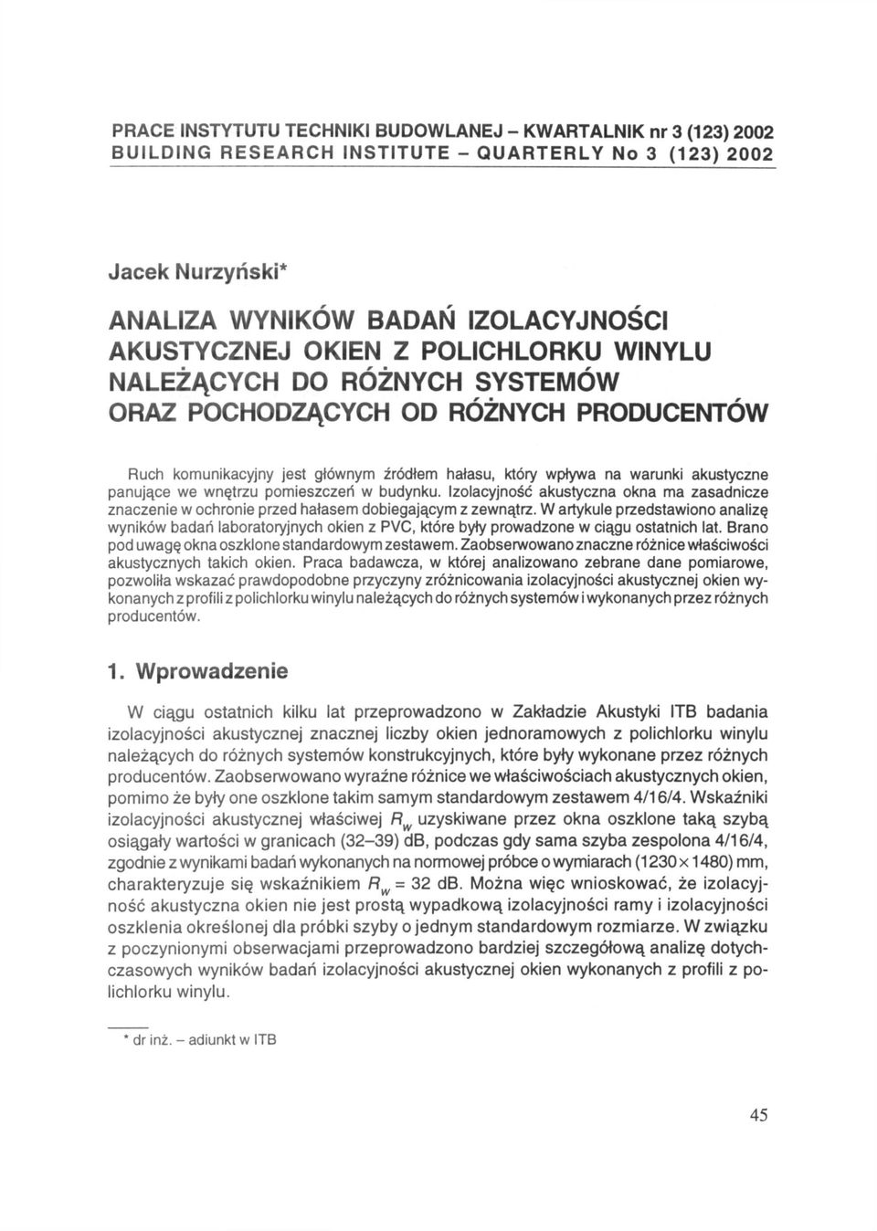 pomieszczeń w budynku. Izolacyjność akustyczna okna ma zasadnicze znaczenie w ochronie przed hałasem dobiegającym z zewnątrz.