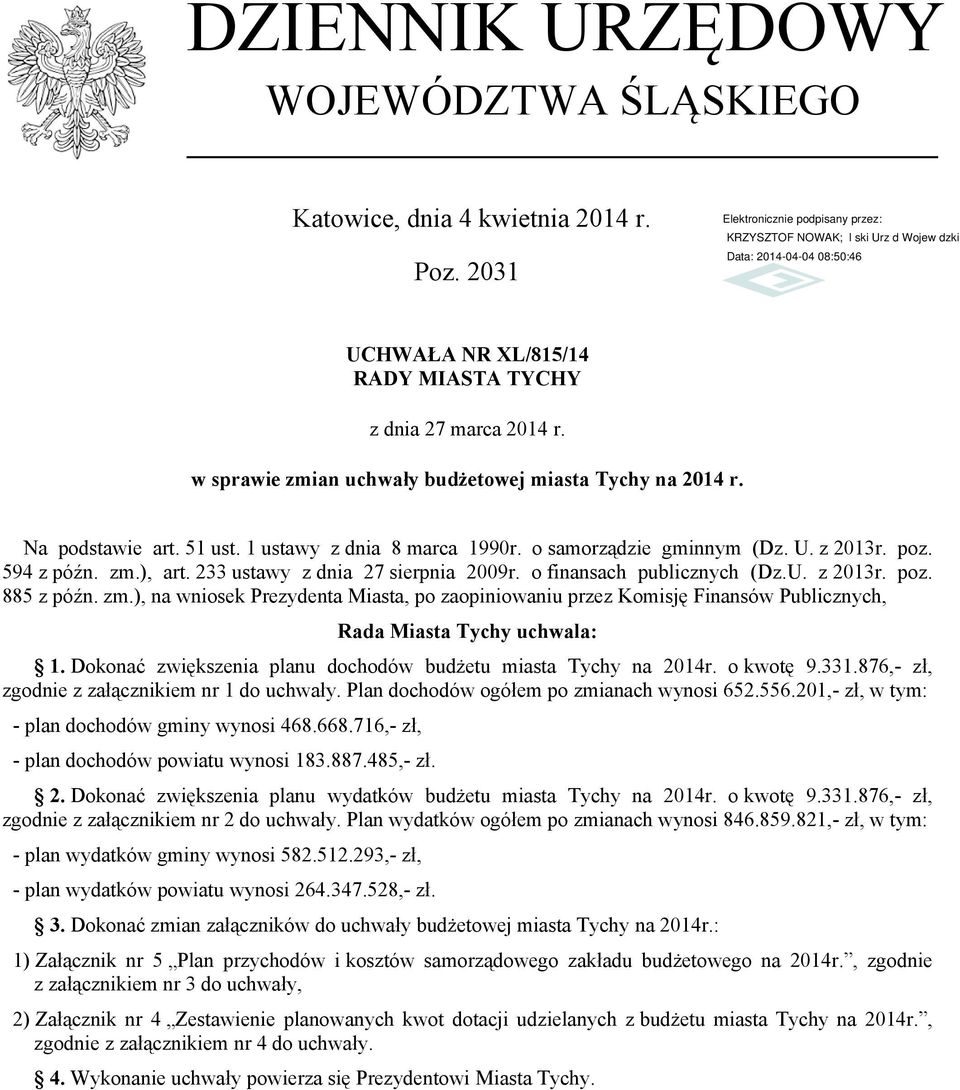 233 ustawy z dnia 27 sierpnia 2009r. o finansach (U. z 2013r. poz. 885 z późn. zm.), na wniosek Prezydenta Miasta, po zaopiniowaniu przez Komisję Finansów Publicznych, Rada Miasta Tychy uchwala: 1.