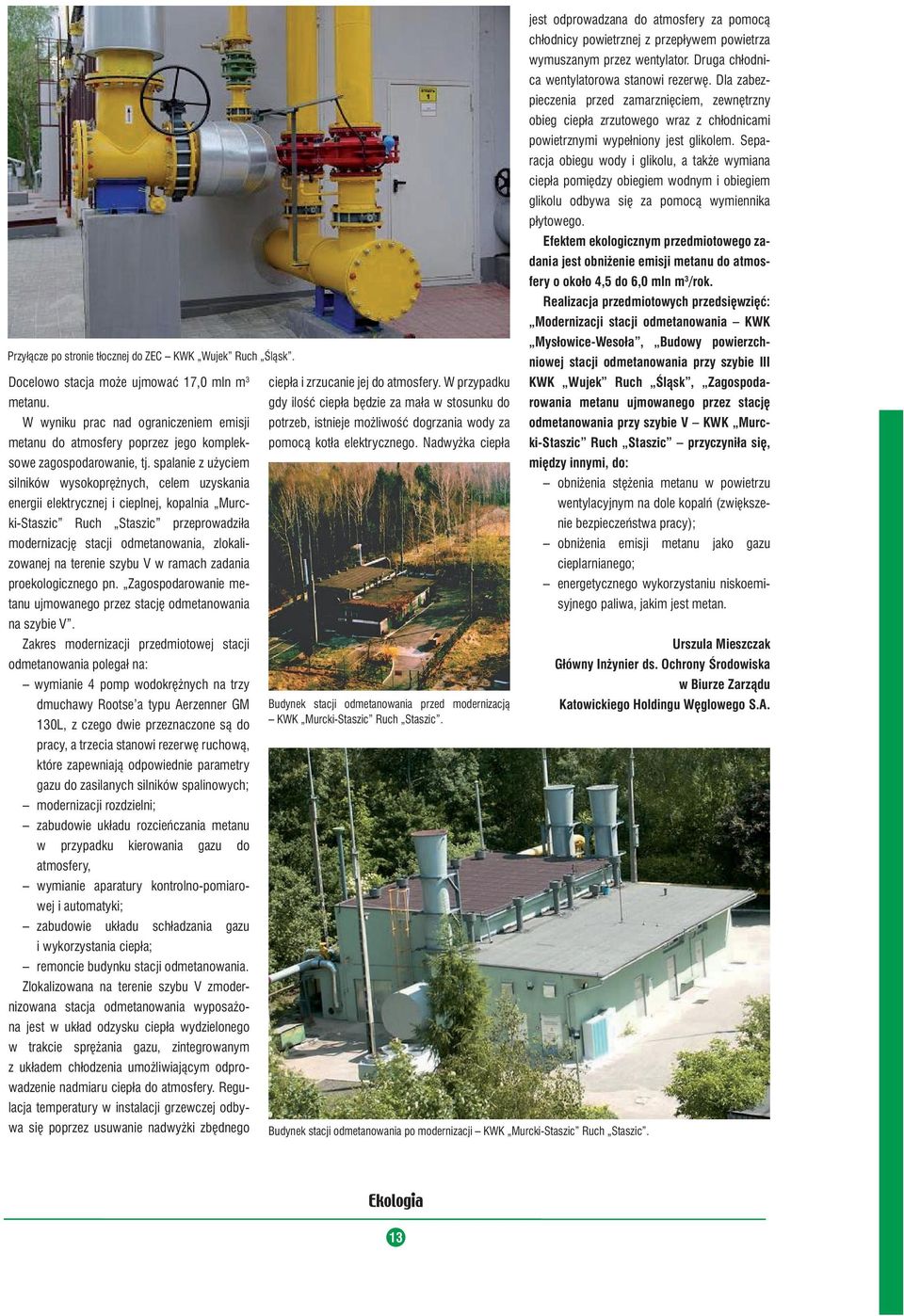 spalanie z użyciem silników wysokoprężnych, celem uzyskania energii elektrycznej i cieplnej, kopalnia Murcki-Staszic Ruch Staszic przeprowadziła modernizację stacji odmetanowania, zlokalizowanej na