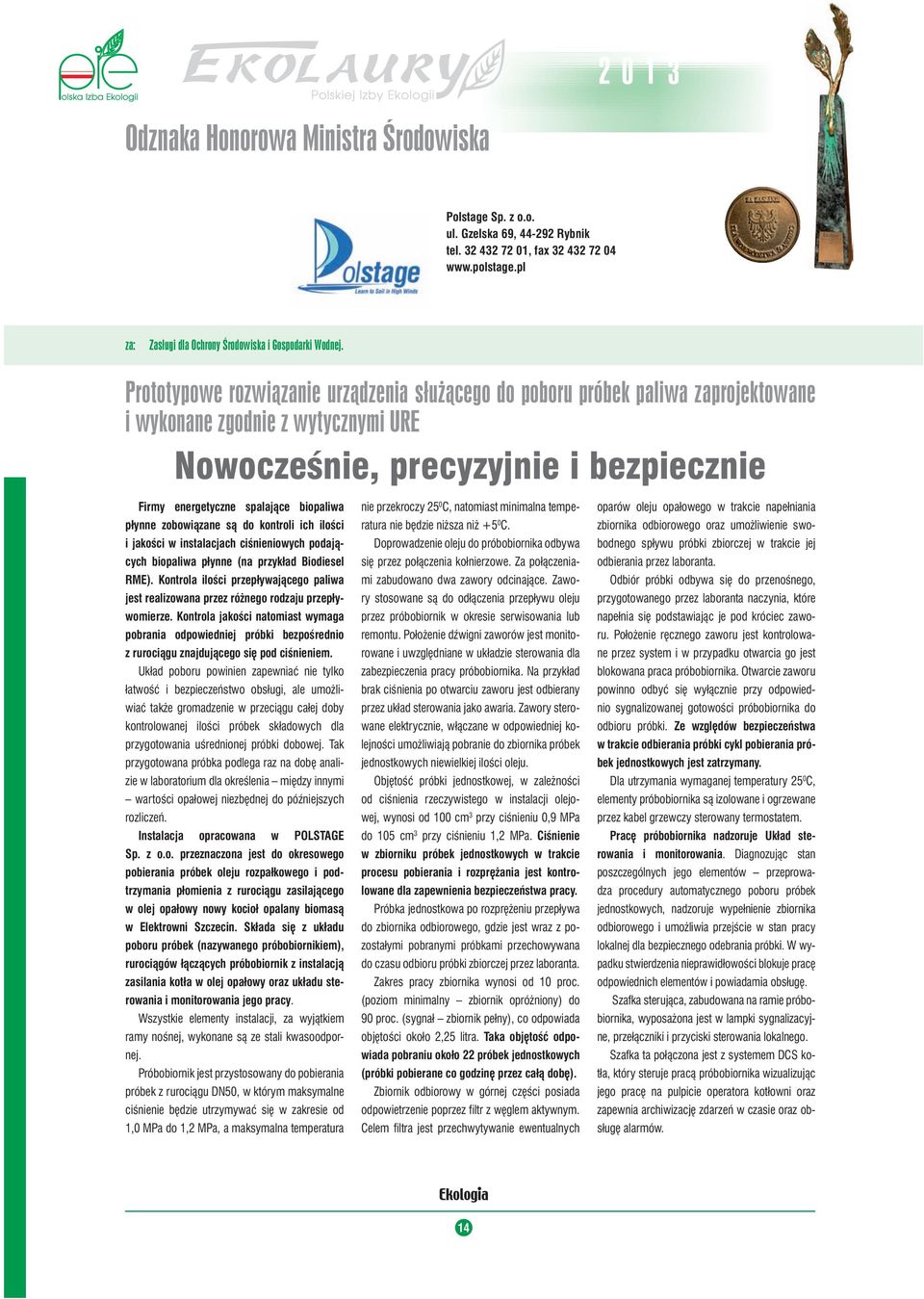 płynne zobowiązane są do kontroli ich ilości i jakości w instalacjach ciśnieniowych podających biopaliwa płynne (na przykład Biodiesel RME).