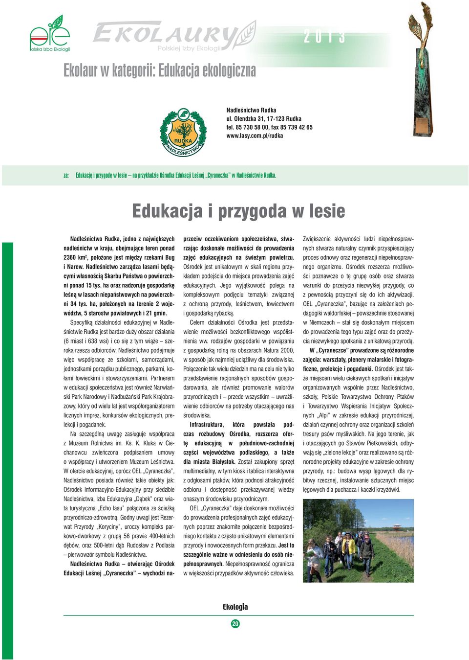 Edukacja i przygoda w lesie Nadleśnictwo Rudka, jedno z największych nadleśnictw w kraju, obejmujące teren ponad 2360 km 2, położone jest między rzekami Bug i Narew.