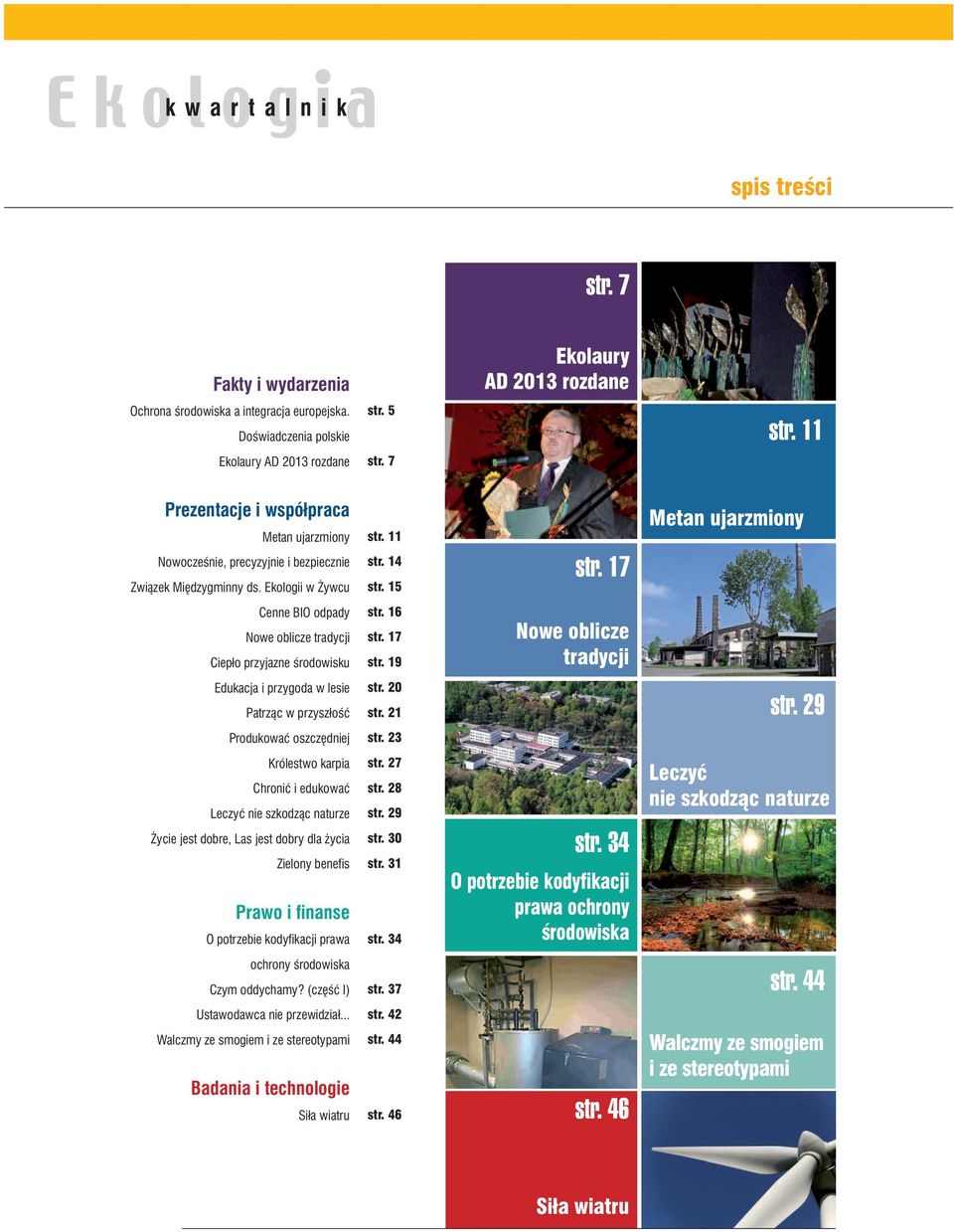 17 Metan ujarzmiony Cenne BIO odpady Nowe oblicze tradycji Ciepło przyjazne środowisku str. 16 str. 17 str. 19 Nowe oblicze tradycji Edukacja i przygoda w lesie Patrząc w przyszłość str. 20 str.