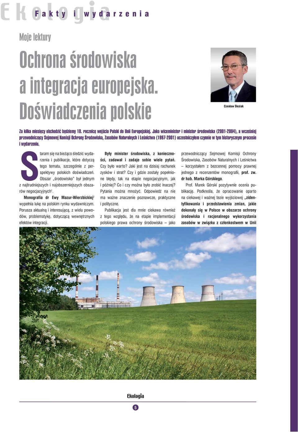 historycznym procesie i wydarzeniu. Staram się na bieżąco śledzić wydarzenia i publikacje, które dotyczą tego tematu, szczególnie z perspektywy polskich doświadczeń.