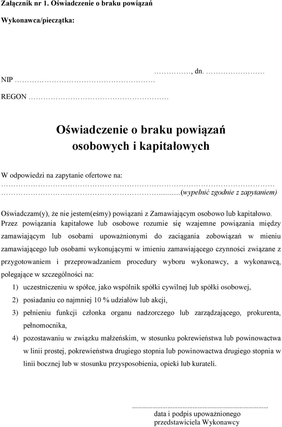 Przez powiązania kapitałowe lub osobowe rozumie się wzajemne powiązania między zamawiającym lub osobami upoważnionymi do zaciągania zobowiązań w mieniu zamawiającego lub osobami wykonującymi w