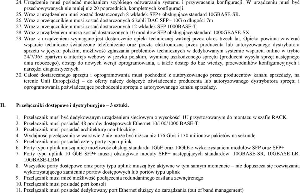 Wraz z przełącznikiem musi zostać dostarczonych 12 wkładek SFP 1000BASE-T. 28. Wraz z urządzeniem muszą zostać dostarczonych 10 modułów SFP obsługujące standard 1000GBASE-SX. 29.