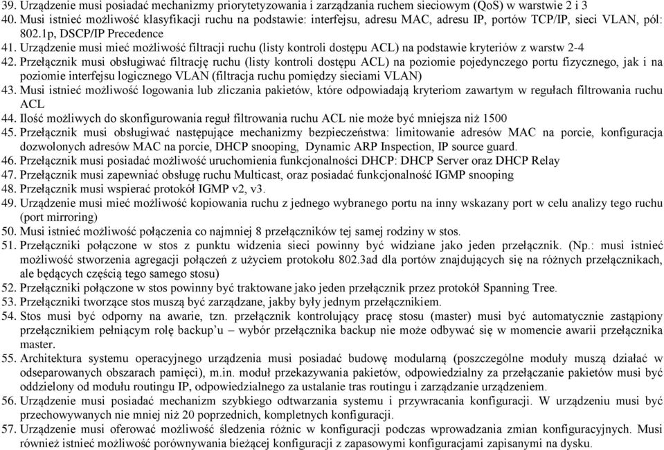 Urządzenie musi mieć możliwość filtracji ruchu (listy kontroli dostępu ACL) na podstawie kryteriów z warstw 2-4 42.