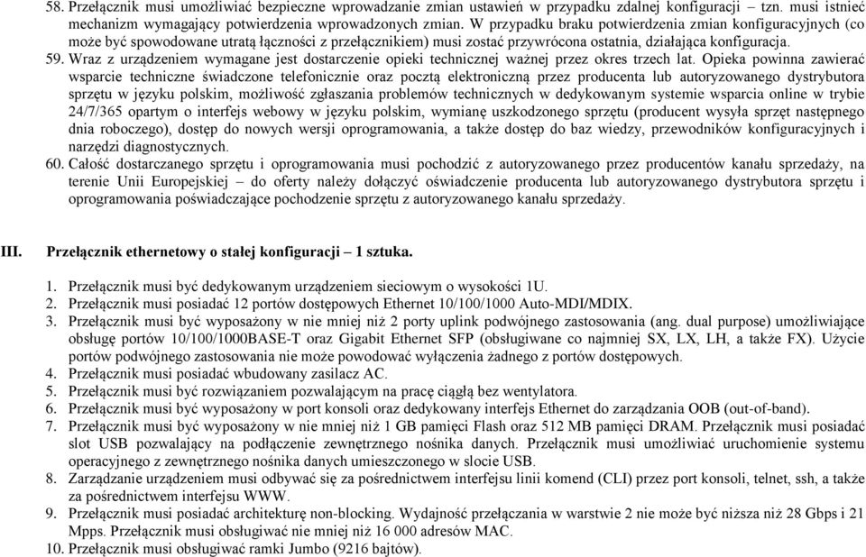 Wraz z urządzeniem wymagane jest dostarczenie opieki technicznej ważnej przez okres trzech lat.