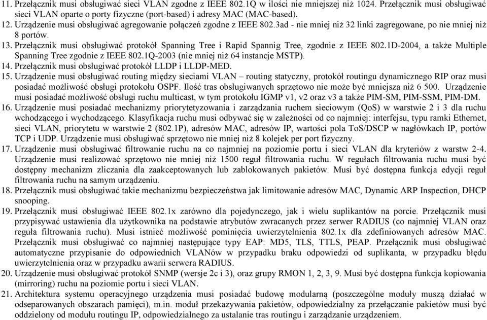 Przełącznik musi obsługiwać protokół Spanning Tree i Rapid Spannig Tree, zgodnie z IEEE 802.1D-2004, a także Multiple Spanning Tree zgodnie z IEEE 802.1Q-2003 (nie mniej niż 64 instancje MSTP). 14.